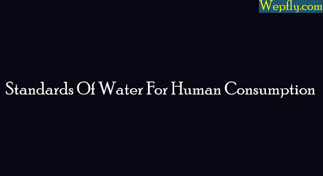 Standards Of Water For Human Consumption