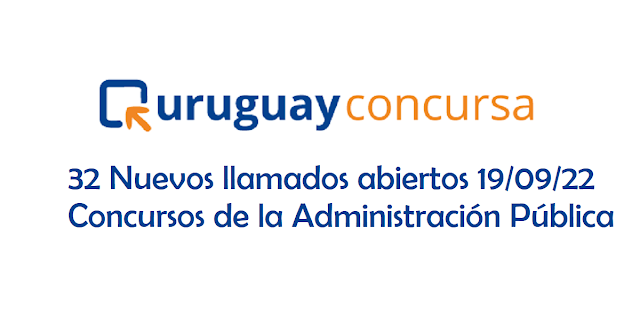 32 Nuevos llamados abiertos 19/09/22 - Concursos de la Administración Pública - Uruguay concursa