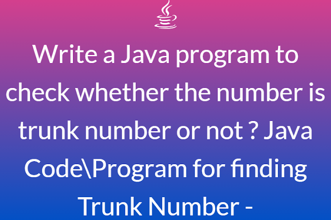 Write a Java program to check whether the number is trunk number or not ? Java Code\Program for finding Trunk Number 