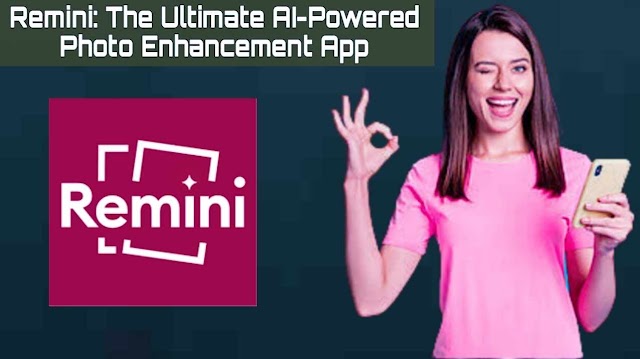 Unleash Your Creativity with Remini: The Ultimate AI-Powered Photo Enhancement App