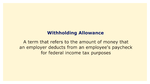 A term that refers to the amount of money that an employer deducts from an employee's paycheck for federal income tax purposes.