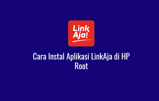  Jika sebelumnya kalian sudah membaca tutorial diartikel yang pernah aku buat Cara Instal Aplikasi LinkAja di HP Root