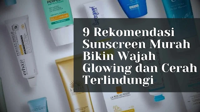 sunscreen murah bikin wajah glowing