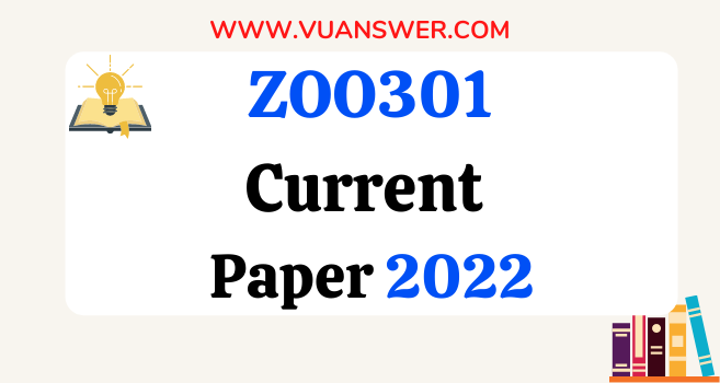 ZOO301 Current Final Term Paper 2022 - VU Answer