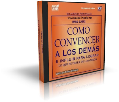 CÓMO CONVENCER A LOS DEMÁS, Mario Elnerz [ AudioLibro ] – Cómo convencer e influir sobre las personas para lograr lo que se desea de ellos