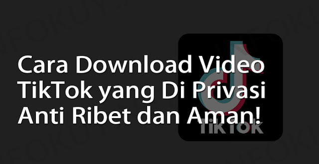 cara donwload video tiktok yang di privasi