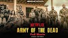 Army of the Dead Full Movie Cast Story Release date - Netflix