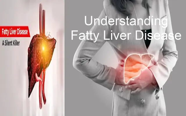 Understanding Fatty Liver Disease