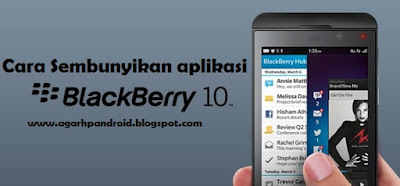 Cara Sembunyikan Aplikasi BlackBerry OS 10, BB Z3, BB Z10, BB Z30, BB Q5, BB Q10, BB Leap, BB Classic, BB P9982, BB P9983 dan BB Passport