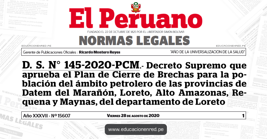 D. S. N° 145-2020-PCM.- Decreto Supremo que aprueba el Plan de Cierre de Brechas para la población del ámbito petrolero de las provincias de Datem del Marañón, Loreto, Alto Amazonas, Requena y Maynas, del departamento de Loreto