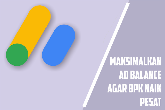 mengatur saldo iklan di dashboard google adsense  Ad Balance 5+5+% Agar BPK Naik Serta Meningkatkan Penghasilan