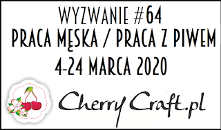 http://cherrycraftpl.blogspot.com/2020/03/wyzwanie-63-praca-meska-praca-meska.html