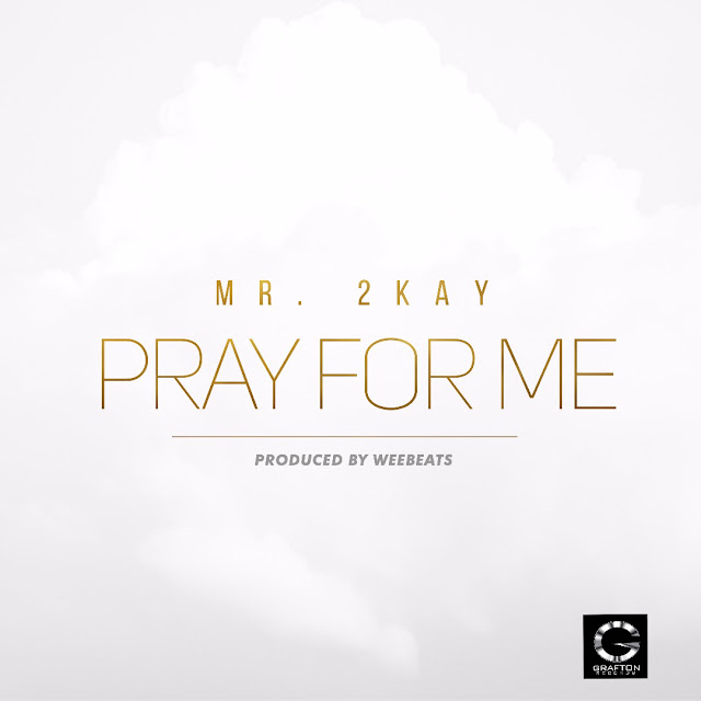 Mr 2kay – Pray For Me [New Music]-mp3made.com.ng 