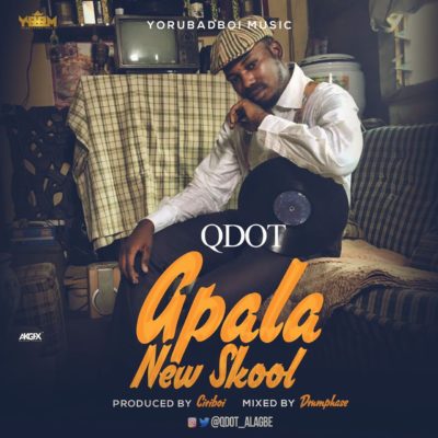 [MUSIC]: Qdot – Apala New Skool