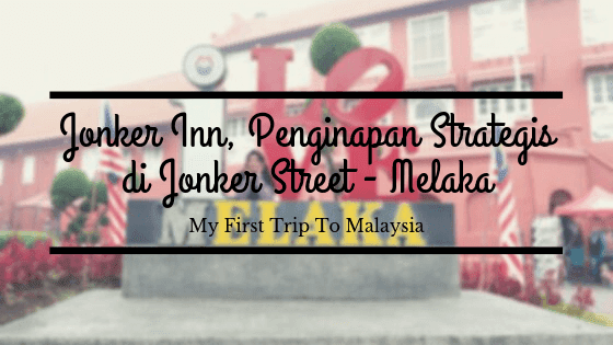 Jonker Inn, Penginapan Strategis di Jonker Street Melaka