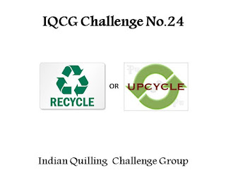 http://indianquillingchallenge.blogspot.in/2016/03/iqcg24-recycle-upcycle.html