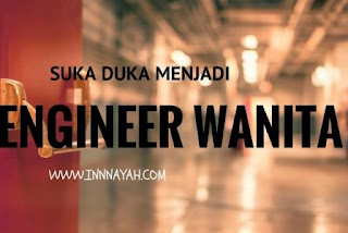 suka duka menjadi engineer wanita, berkarya dalam perbedaan, emak-emak blogger, keb, 4tahunkeb, wanita, engineer, industrial engineering