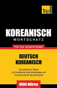 Wortschatz Deutsch-Koreanisch für das Selbststudium - 9000 Wörter (German Collection, Band 169)