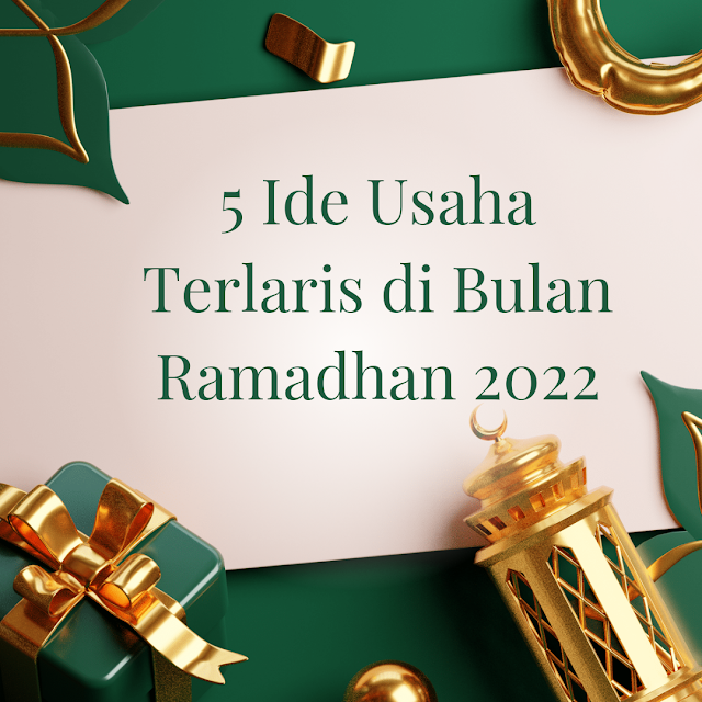 5 Ide Usaha Terlaris di Bulan Ramadhan 2022