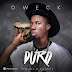 Listen/Download |Brand New Single| Oweck – Duro