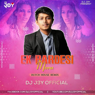 Ek Pardesi Mera Remix DJ J3Y