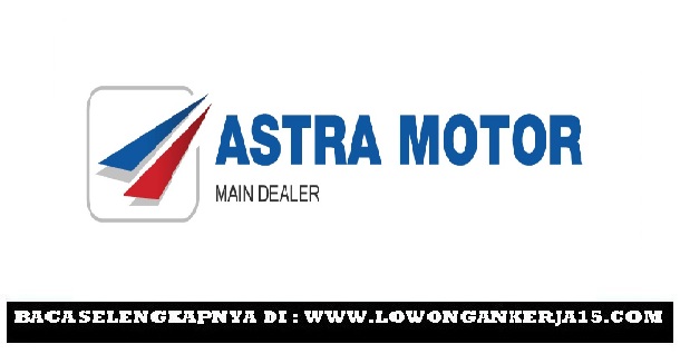 Lowongan Kerja Terbaru PT Astra Motor Besar Besaran 