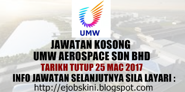 Jawatan Kosong UMW Aerospace Sdn Bhd - 25 Mac 2017