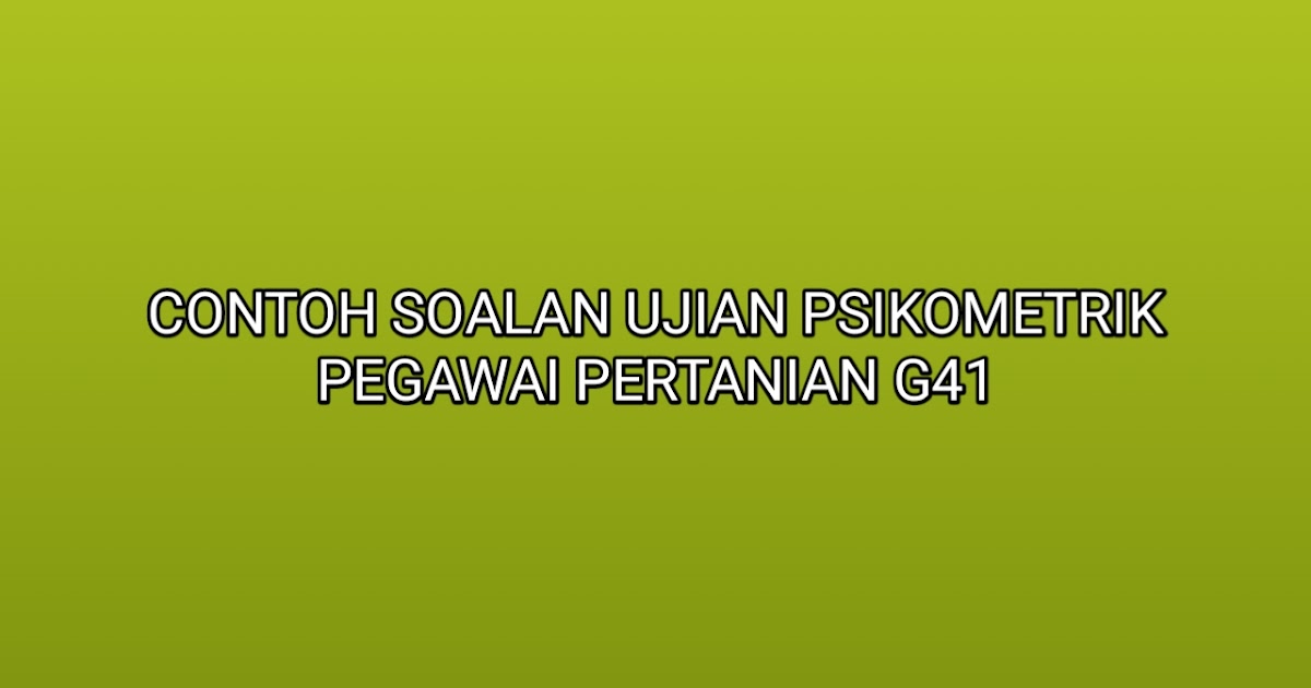 Contoh Soalan Ujian Psikometrik Pegawai Pertanian G41 2020 