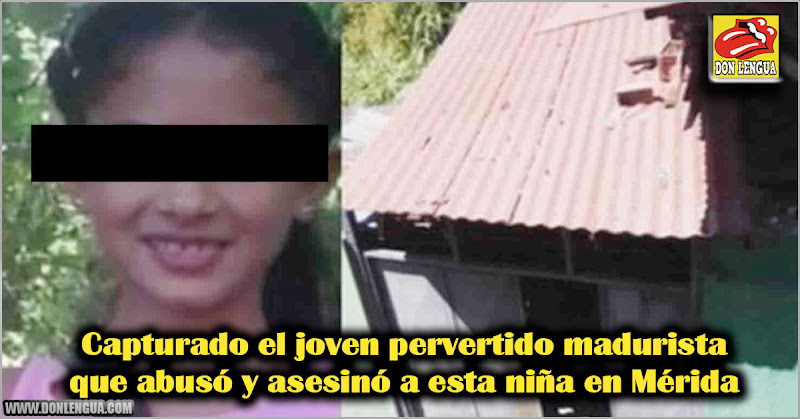 Capturado el joven pervertido madurista que abusó y asesinó a esta niña en Mérida