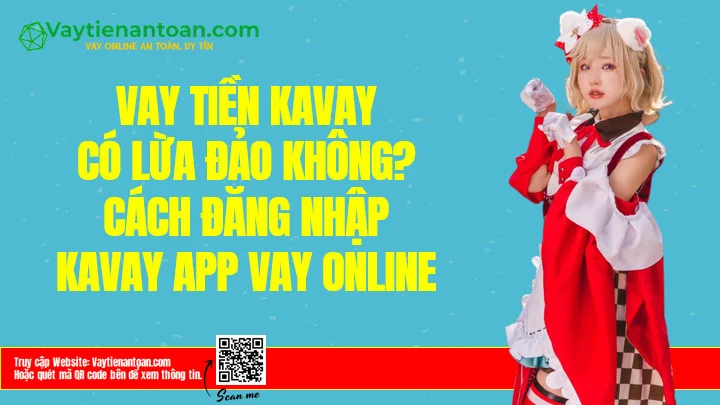 Kavay có lừa đảo không? Kavaycredit Vay tiền Online?