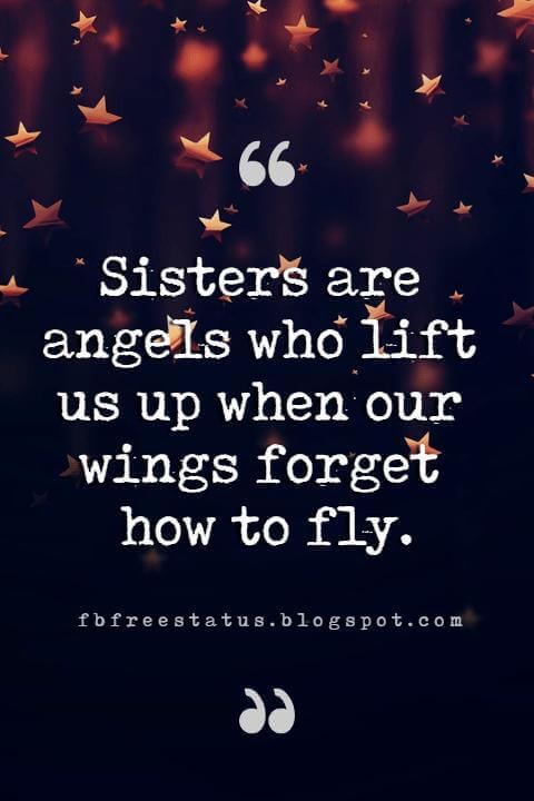 quotes about sister, Sisters are angels who lift us up when our wings forget how to fly.