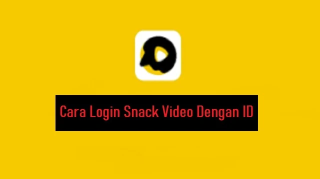 Cara Login Snack Video Dengan ID