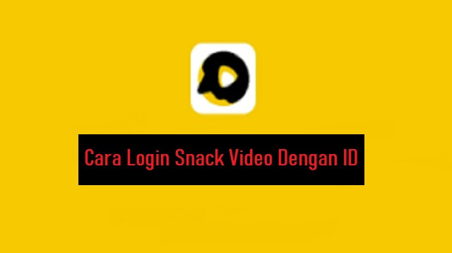 Cara Login Snack Video Dengan ID