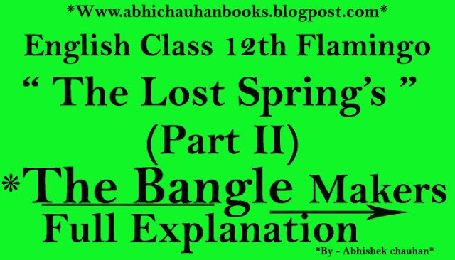 THE LOST SPRING FULL (Summary) EXPLANATION BOTH (HINDI –ENGLISH) ! THE LOST- SPRING  MAIN POINTS -IMPORTANT_QUESTION-ANSWERS! Bangle maker