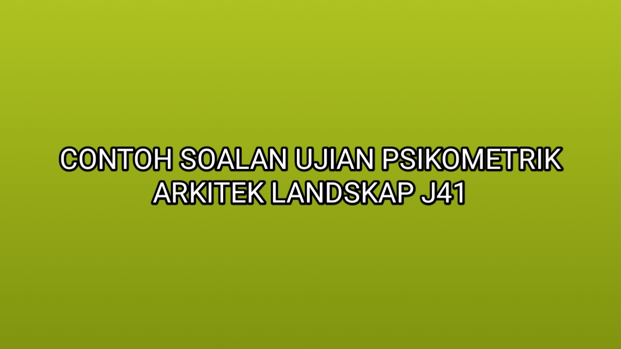 Contoh Soalan Ujian Psikometrik Arkitek Landskap J41 2020 