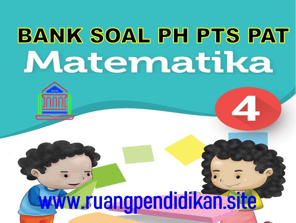 Bank  Soal PH PTS PAT Matematika