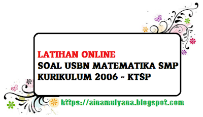 Latihan Soal Usbn Matematika Smp Kurikulum 2006 Ktsp Tahun 2019