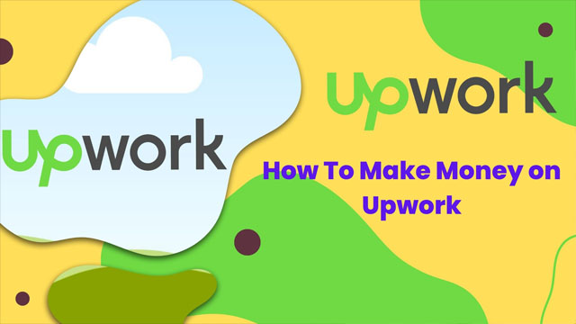 How To Make Money on Upwork | Work From Home Upwork