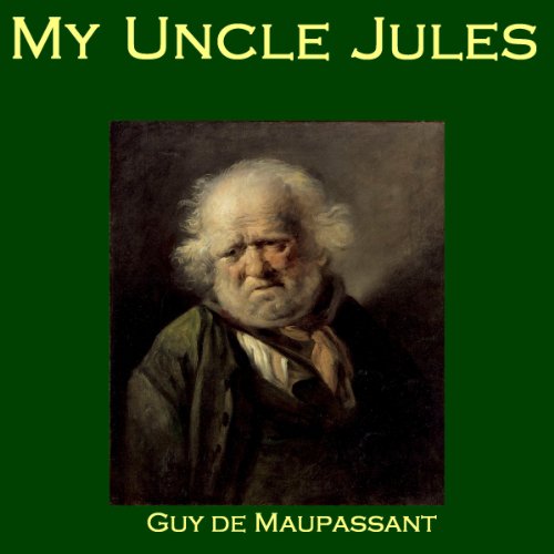 My Uncle Jules  Guy de Maupassant