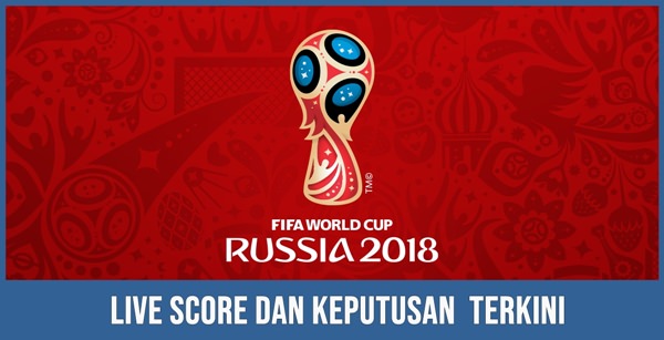 jadual, live score, keputusan semalam pagi tadi Piala Dunia 2018 Russia