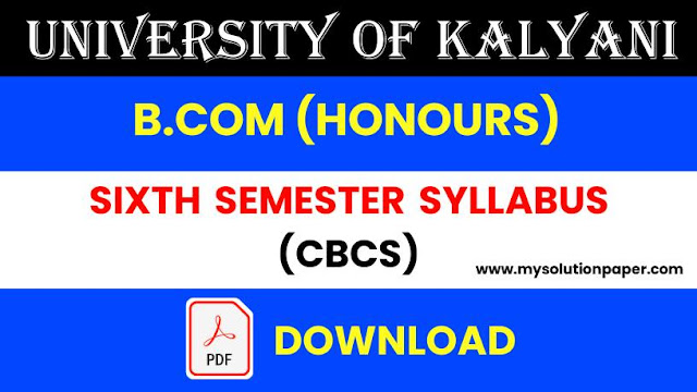 Download University Of Kalyani B.Com (Honours) Sixth Semester CBCS Syllabus PDF.