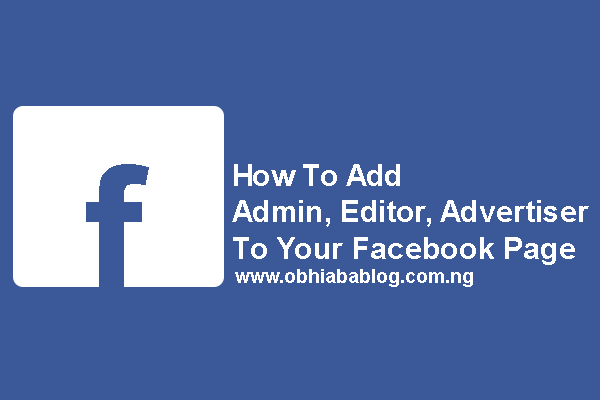 How To Add Admin, Editor, Advertiser To Your Facebook Page