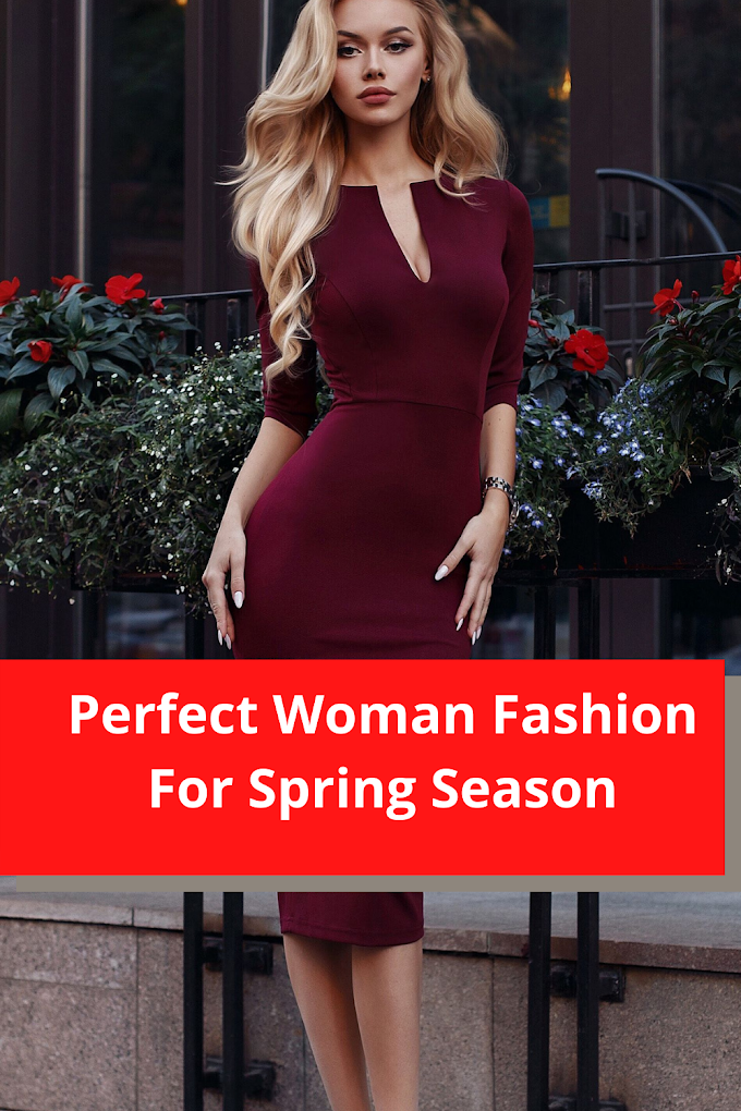 Perfect Woman Fashion For Spring Season