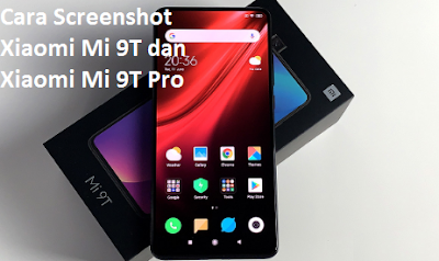 Cara Screenshot Xiaomi Mi 9T dan Xiaomi Mi 9T Pro Dengan Mudah 