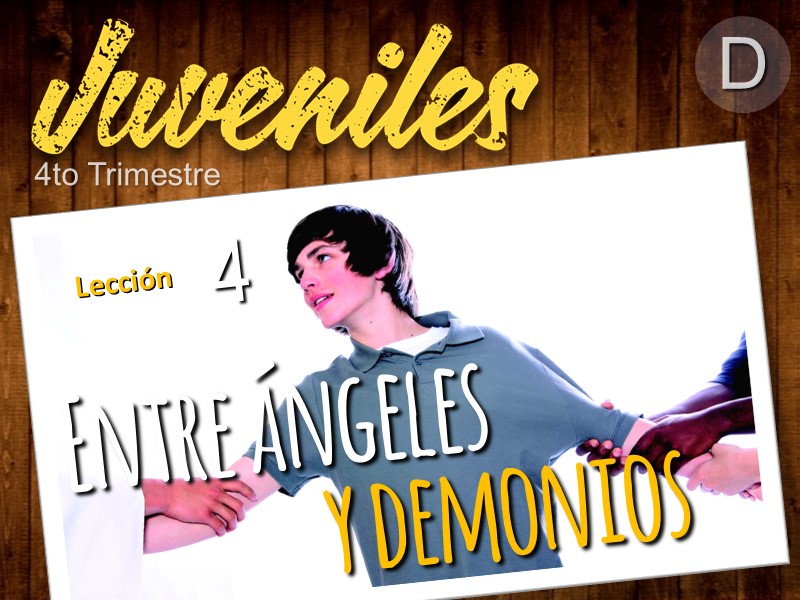 Juveniles | Lección 4: Entre ángeles y demonios | 4to Trimestre | Año D