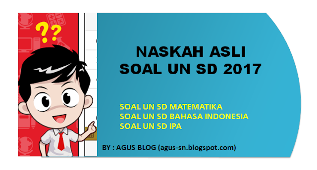  Blog pendidikan daerah mengembangkan dan berguru DOWNLOAD NASKAH ASLI SOAL UN SD KELAS 6 TAHUN 2017