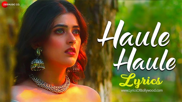 Haule Haule Song Lyrics | Jyotica Tangri | Urvi Singh, Naheen Khan | Ritesh Bhoyar | Kausar Munir