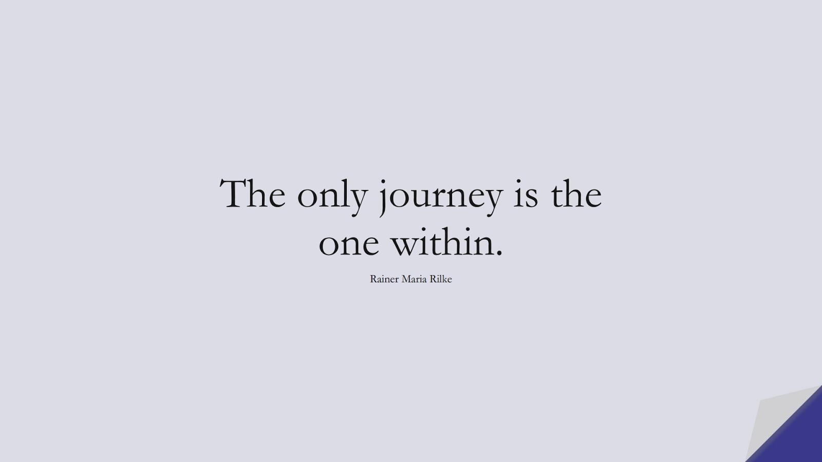 The only journey is the one within. (Rainer Maria Rilke);  #HardWorkQuotes