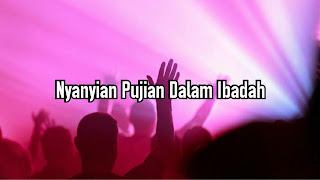 Nyanyian Pujian Dalam Ibadah