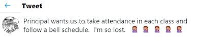 Tweet that says: Principal wants us to take attendance in each class and follow a bell schedule.  I'm so lost.